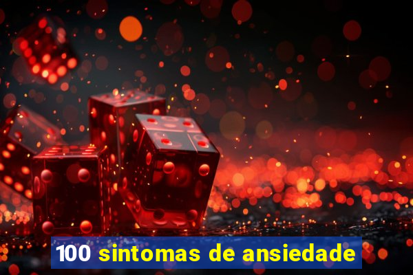 100 sintomas de ansiedade